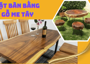 Tại sao hay làm mặt bàn bằng gỗ Me Tây