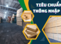 Các tiêu chuẩn chất lượng gỗ thông nhập khẩu