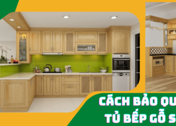 Cách bảo quản tủ bếp gỗ sồi nhập khẩu