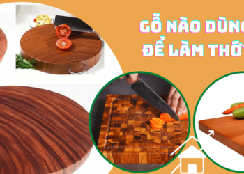 Nên sử dụng loại gỗ nào để làm thớt?