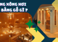 Làm phòng xông hơi bằng gỗ gì?
