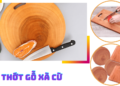 Thớt gỗ xà cừ có tốt không?